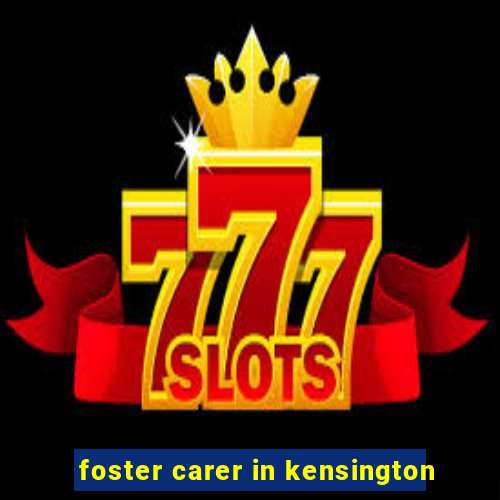 foster carer in kensington