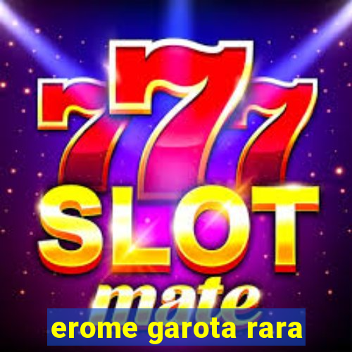 erome garota rara