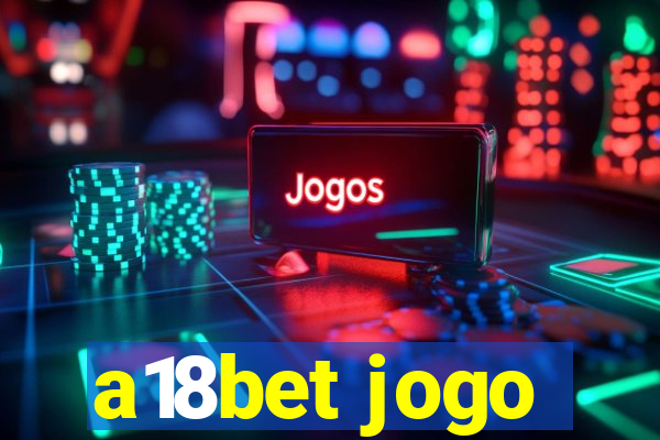a18bet jogo
