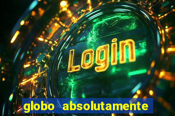 globo absolutamente sobre tudo