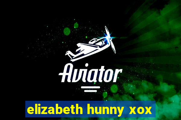 elizabeth hunny xox