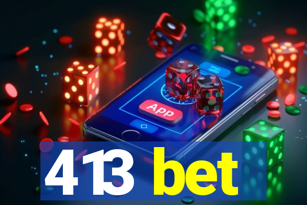 413 bet
