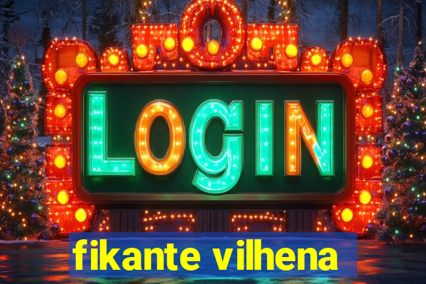 fikante vilhena