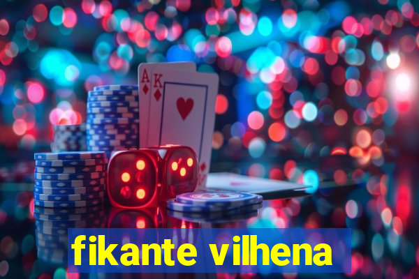 fikante vilhena