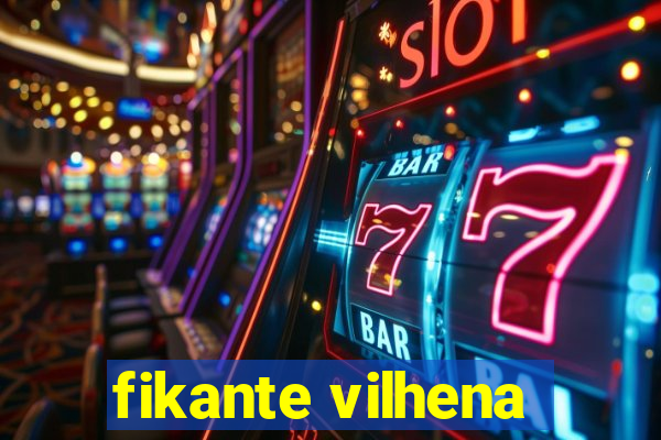 fikante vilhena