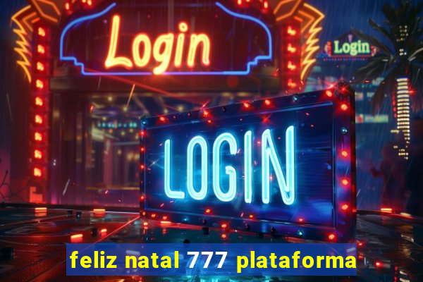 feliz natal 777 plataforma