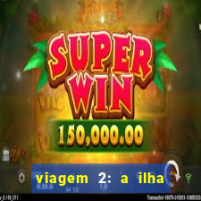 viagem 2: a ilha misteriosa filme completo dublado superflix