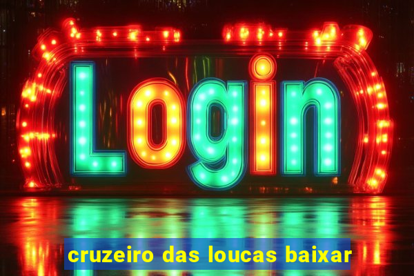 cruzeiro das loucas baixar