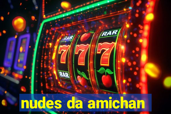 nudes da amichan
