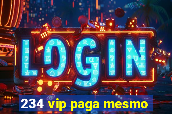 234 vip paga mesmo