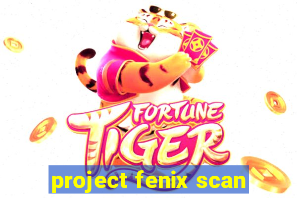 project fenix scan