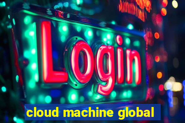 cloud machine global