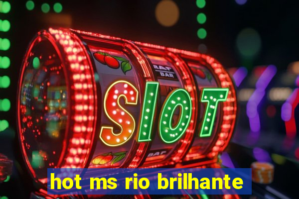 hot ms rio brilhante