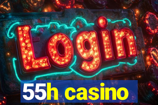 55h casino