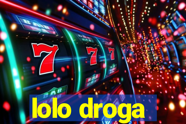 lolo droga