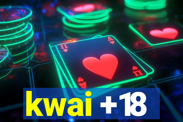 kwai +18