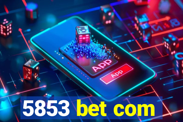 5853 bet com