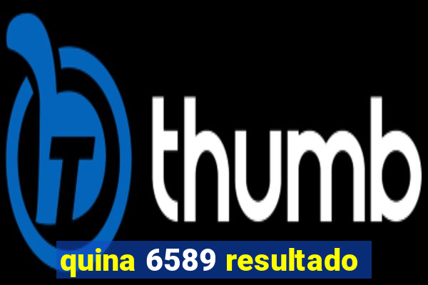 quina 6589 resultado