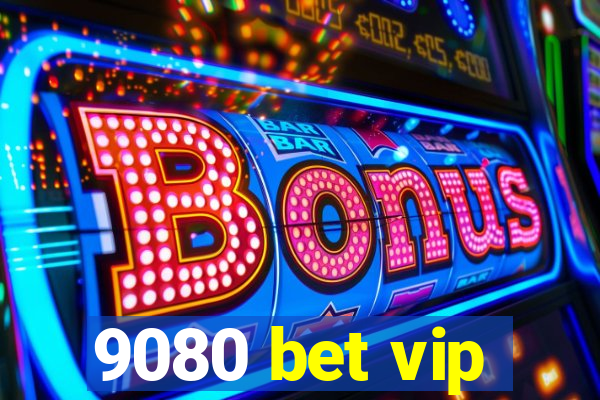 9080 bet vip
