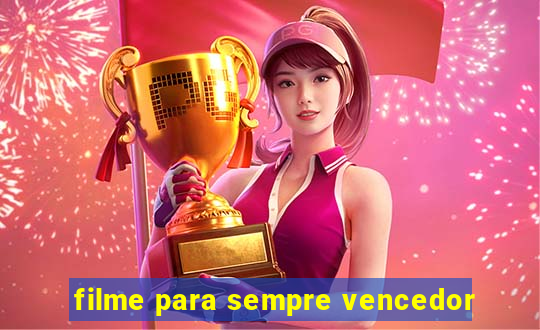 filme para sempre vencedor