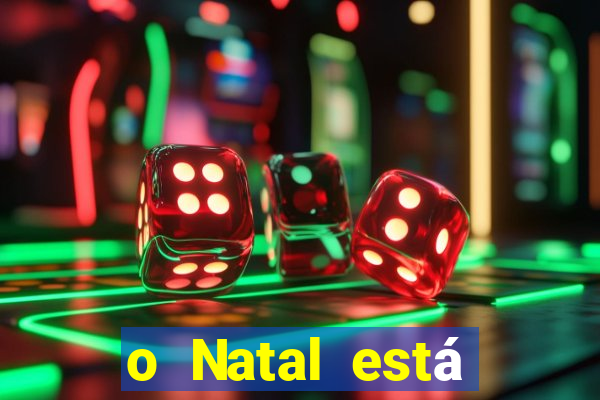 o Natal está chegando mensagem esta chegando o natal mensagem