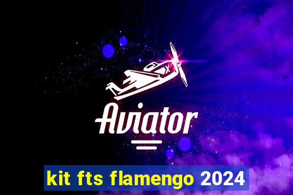 kit fts flamengo 2024