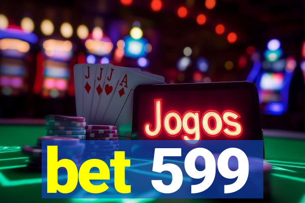 bet 599