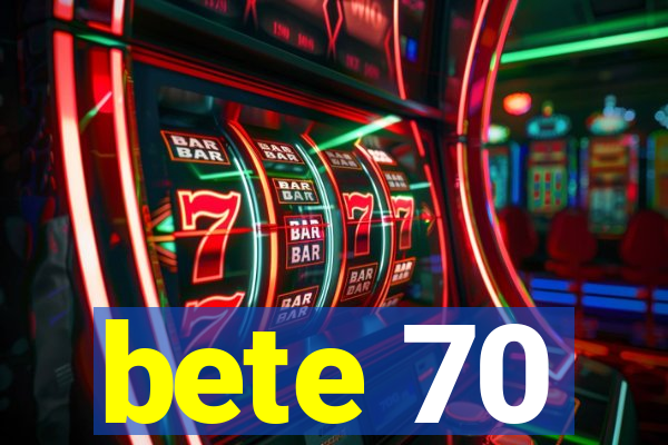bete 70