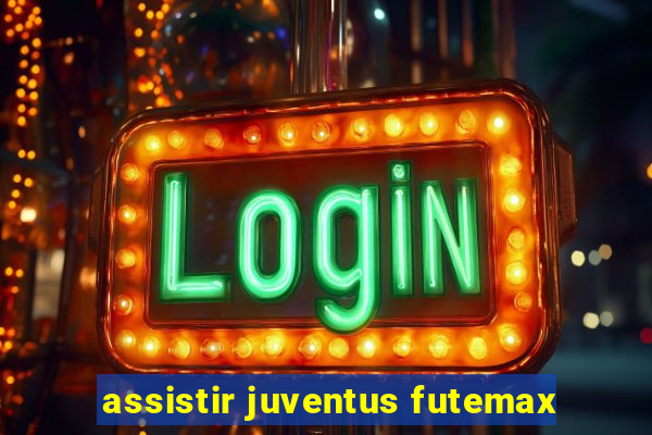 assistir juventus futemax
