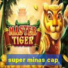 super minas cap