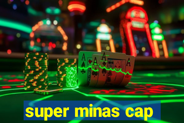super minas cap