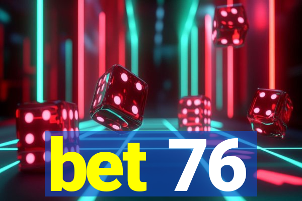 bet 76