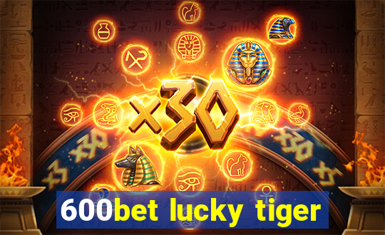 600bet lucky tiger
