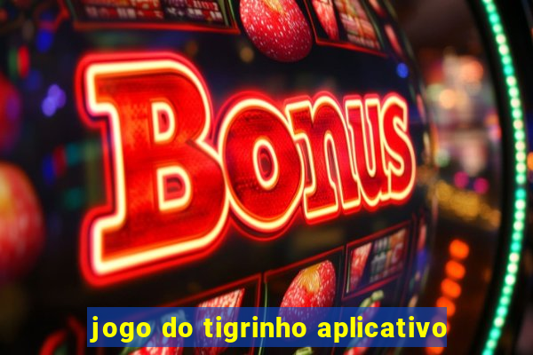jogo do tigrinho aplicativo