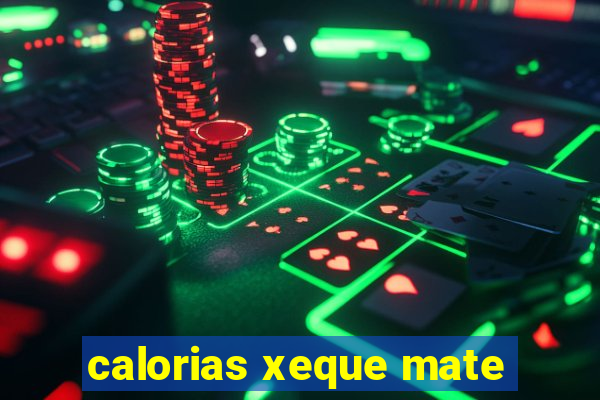 calorias xeque mate