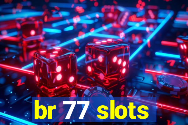 br 77 slots
