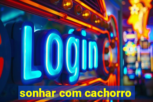 sonhar com cachorro