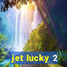 jet lucky 2