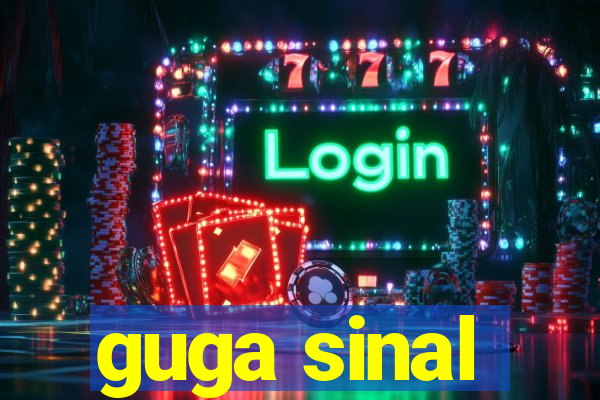 guga sinal