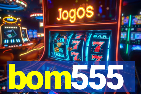 bom555