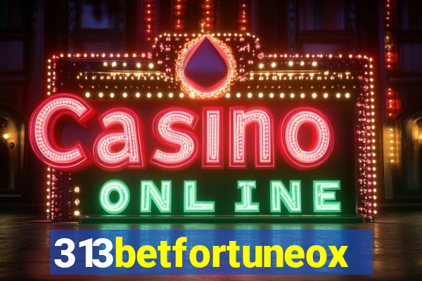 313betfortuneox