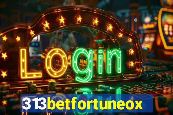 313betfortuneox