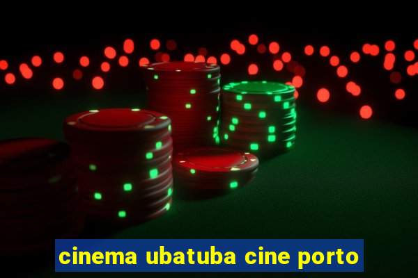 cinema ubatuba cine porto