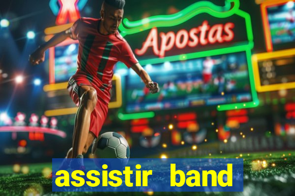 assistir band online ao vivo gratis