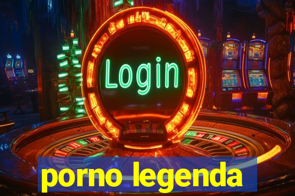 porno legenda