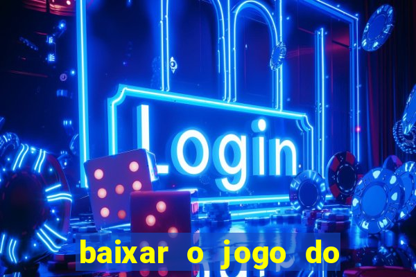 baixar o jogo do tigre 777