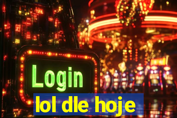 lol dle hoje