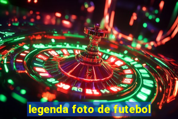 legenda foto de futebol