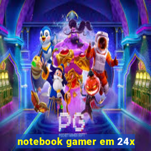 notebook gamer em 24x
