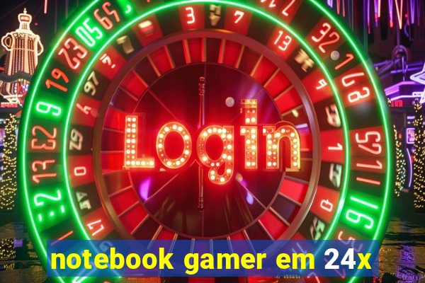 notebook gamer em 24x